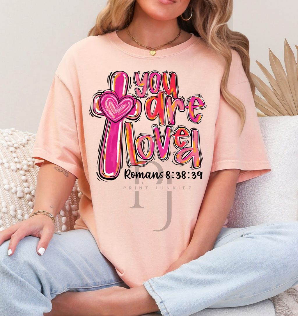 You Are Loved Romans 8:38:39 - DTF