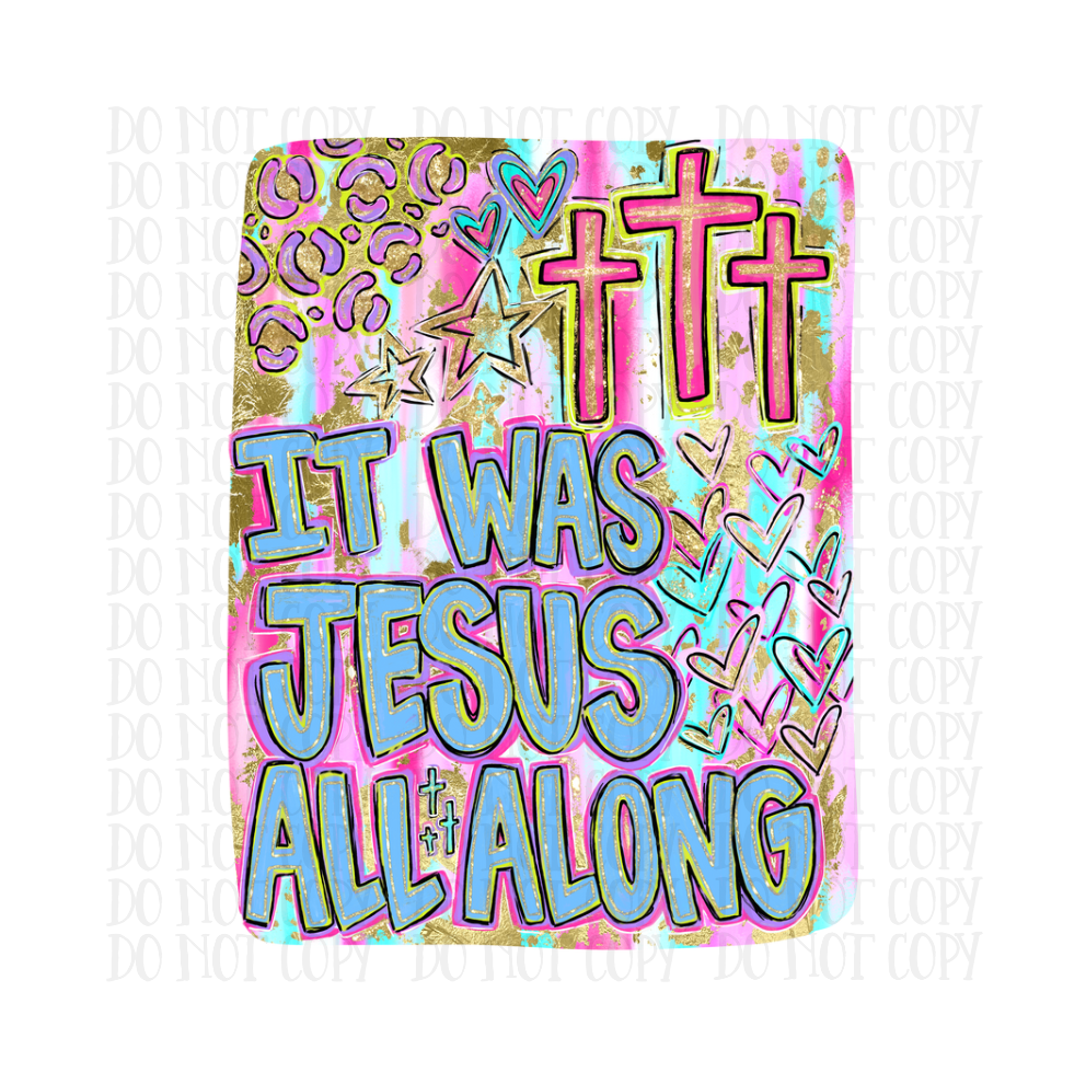 It Was Jesus All Along - DTF