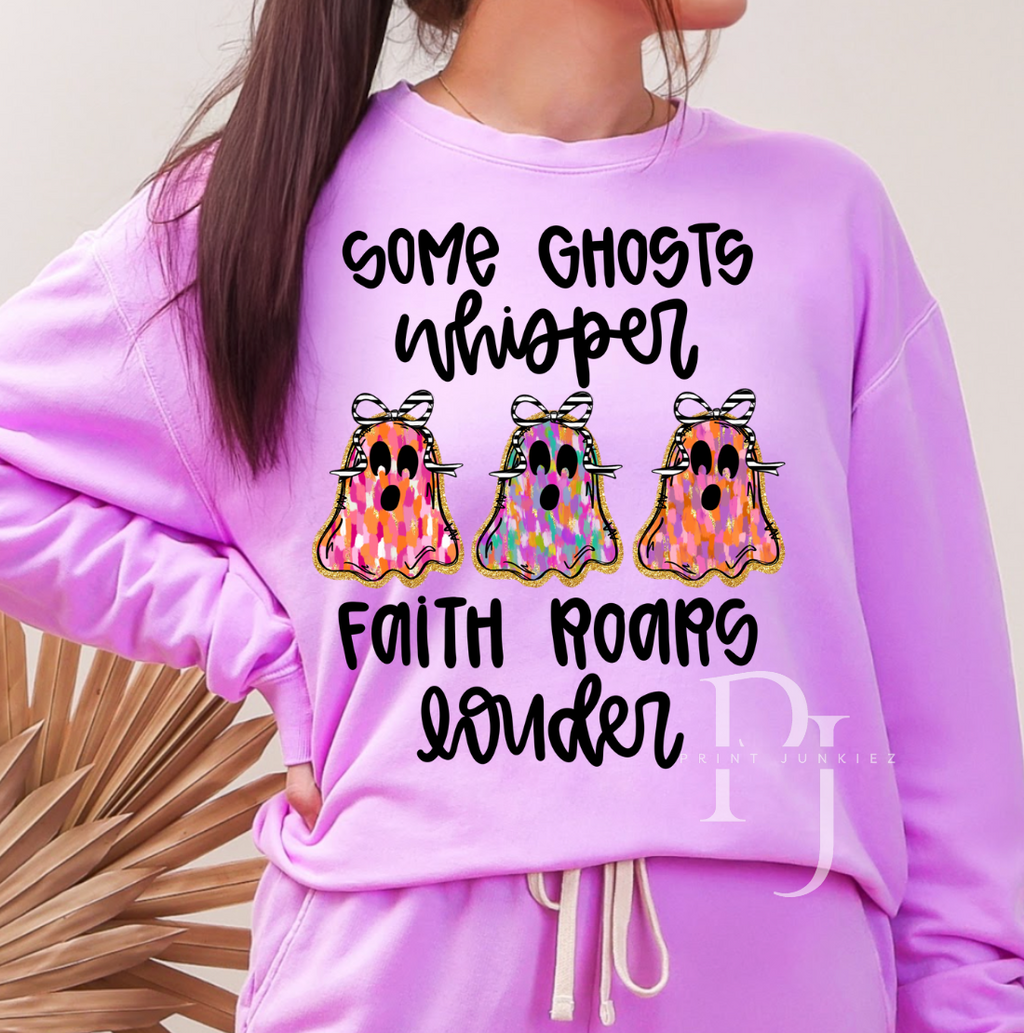 Some Ghosts Whisper Faith Roars Louder Ghost - DTF