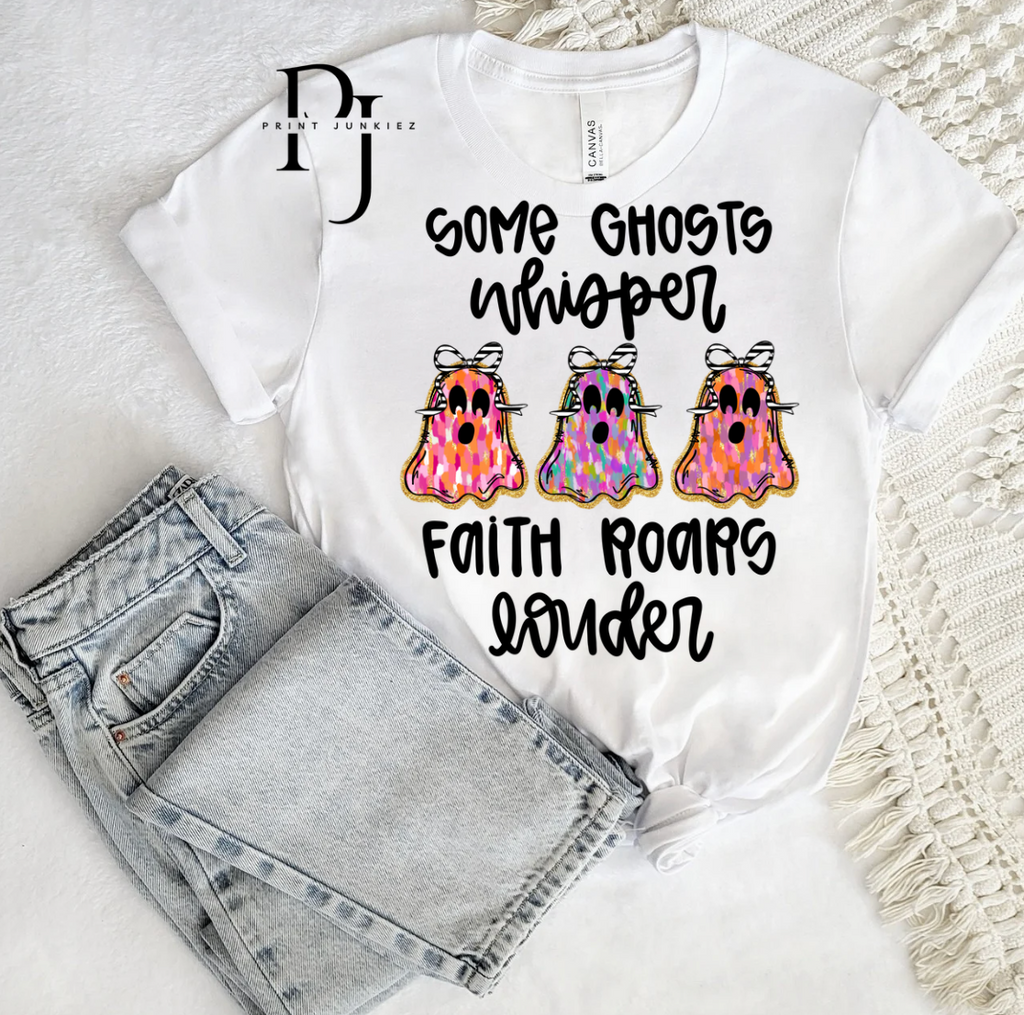 Some Ghosts Whisper Faith Roars Louder Ghost - DTF
