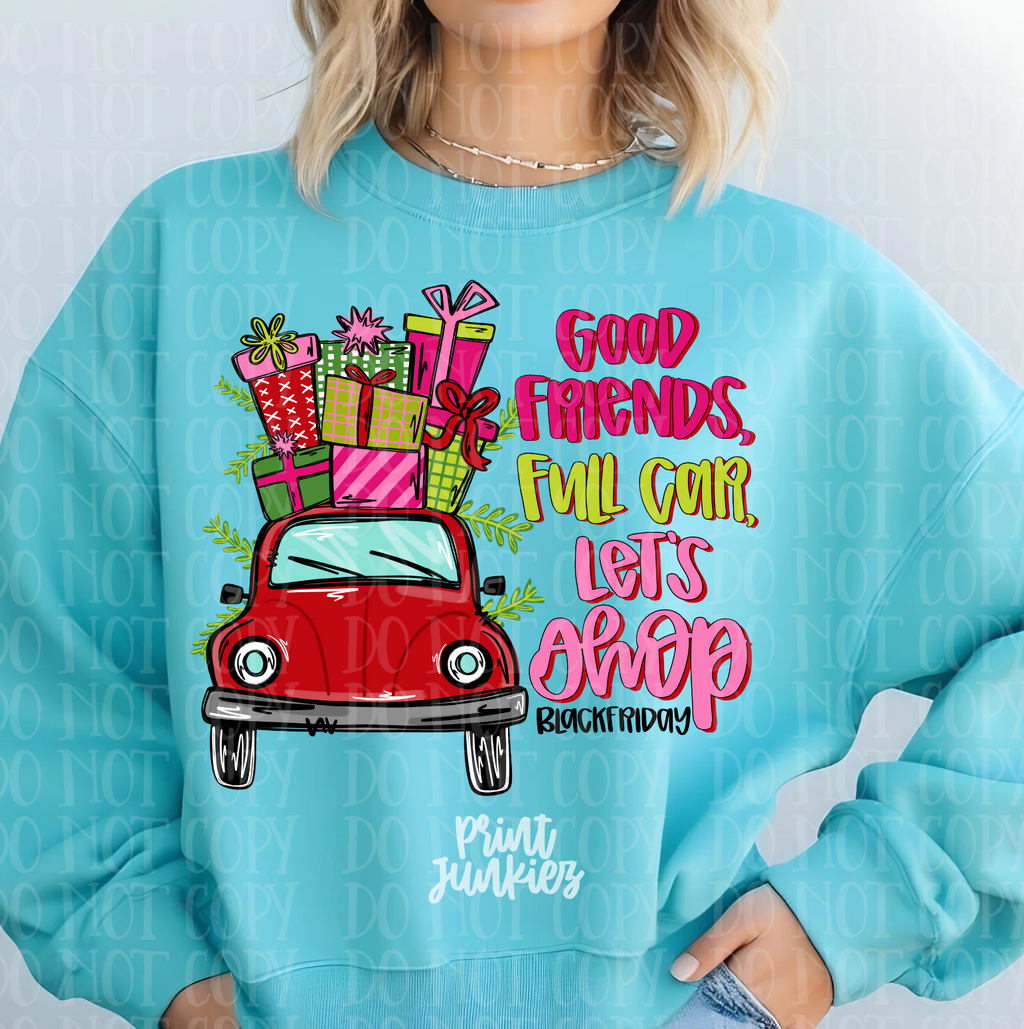 Good Friends, Full Car, Let's Shop - DTF
