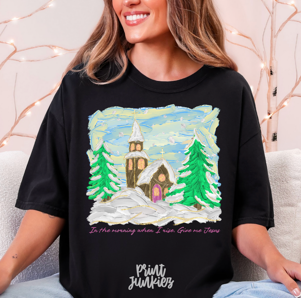 In the Morning When I Rise, Give Me Jesus Hand Painted - DTF