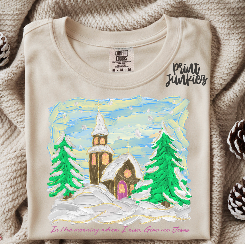 In the Morning When I Rise, Give Me Jesus Hand Painted - DTF