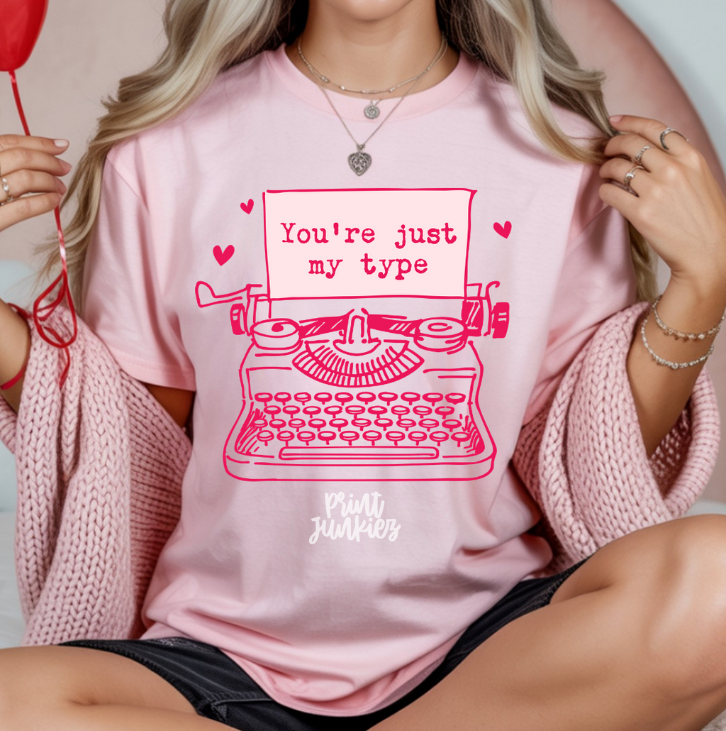 You're Just My Type - DTF