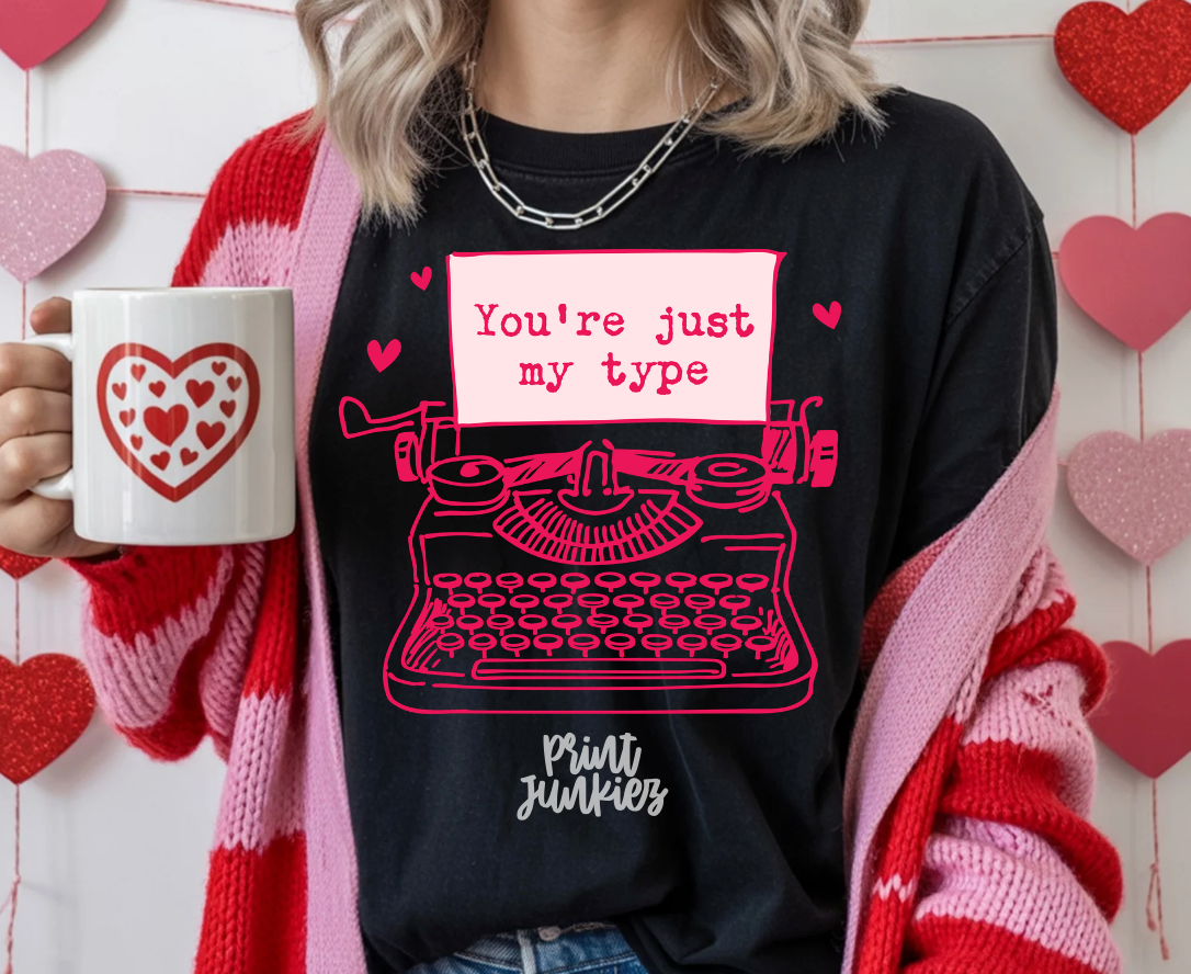 You're Just My Type - DTF